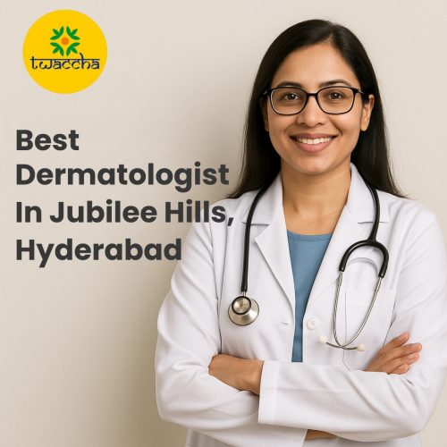 Twaccha – The Best Dermatologist in Jubilee Hills, Hyderabad for Healthy Skin